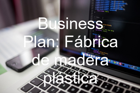 Business Plan: Fábrica de madera plástica