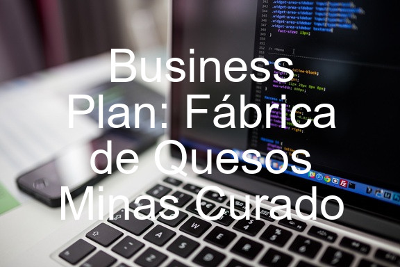 Business Plan: Fábrica de Quesos Minas Curado
