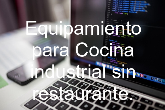 Equipamiento para Cocina industrial sin restaurante.