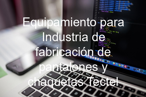Equipamiento para Industria de fabricación de pantalones y chaquetas Tectel