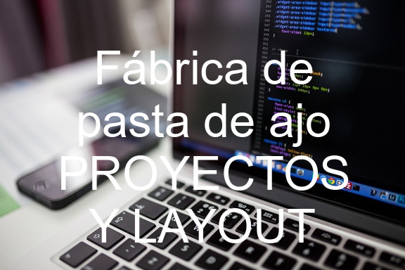 Fábrica de pasta de ajo PROYECTOS Y LAYOUT