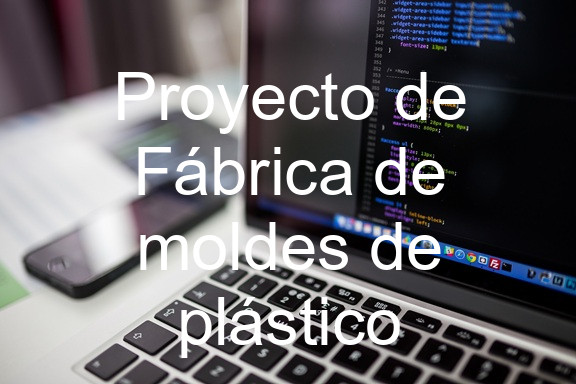 Proyecto de Fábrica de moldes de plástico
