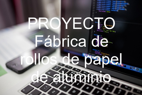 PROYECTO Fábrica de rollos de papel de aluminio