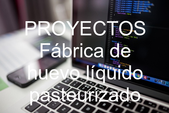 PROYECTOS Fábrica de huevo líquido pasteurizado