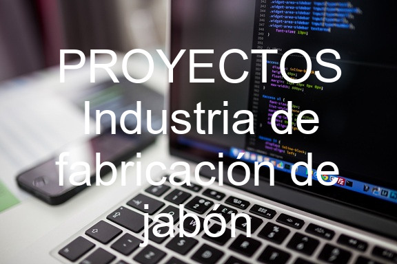 PROYECTOS Industria de fabricación de jabón