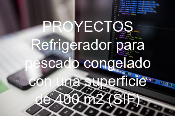 PROYECTOS Refrigerador para pescado congelado con una superficie de 400 m2 (SIF)